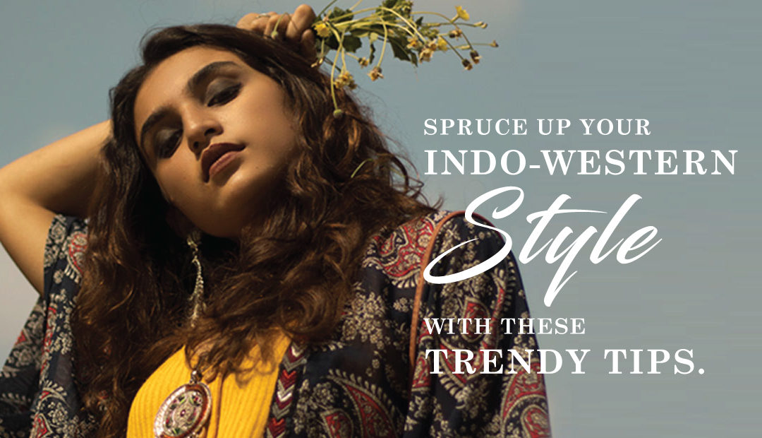 SPRUCE UP YOUR INDO-WESTERN STYLE WITH THESE TRENDY TIPS
