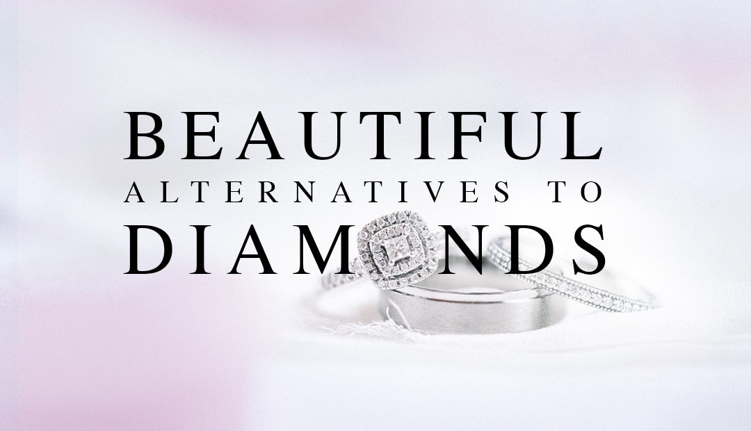 BEAUTIFUL ALTERNATIVES TO DIAMONDS